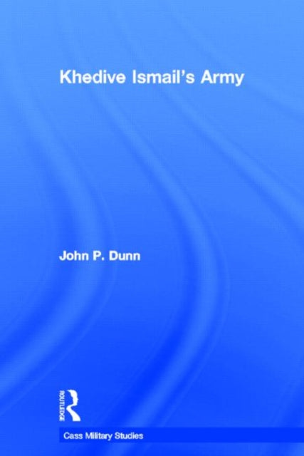 Book cover of: Khedive Ismail's Army. By: John P. Dunn