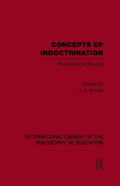 Book cover of: Concepts of Indoctrination (International Library of the Philosophy of Education Volume 20). By: Ivan A. Snook