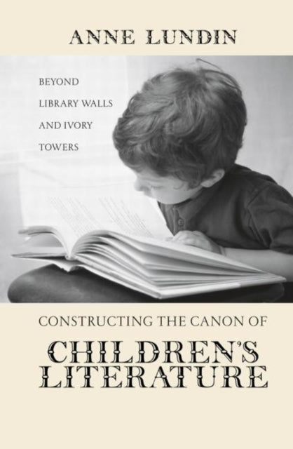 Book cover of: Constructing the Canon of Children's Literature. By: Anne Lundin