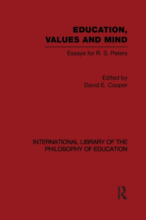 Education, Values and Mind (International Library of the Philosophy of Education Volume 6)