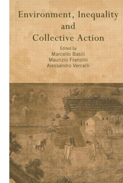 Book cover of: Environment, Inequality and Collective Action. By: Marcello Basili
