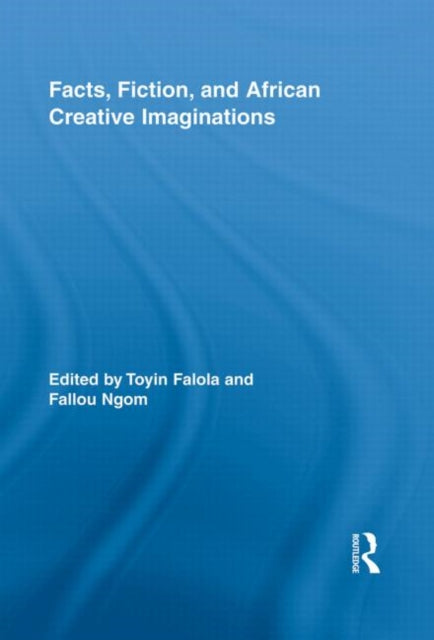 Book cover of: Facts, Fiction, and African Creative Imaginations