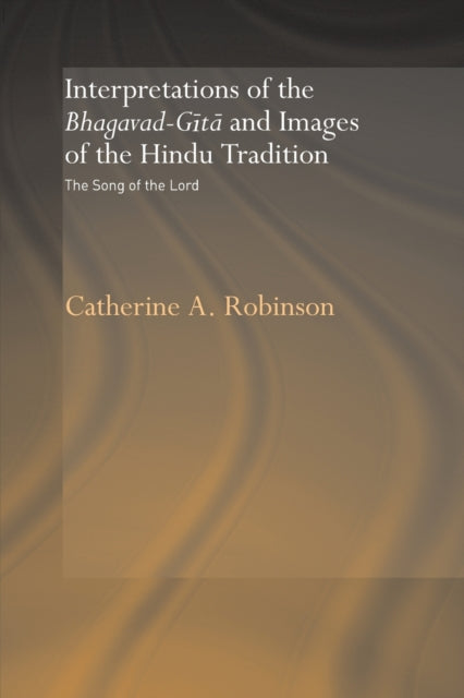 Book cover of: Interpretations of the Bhagavad-Gita and Images of the Hindu Tradition. By: Catherine A. Robinson