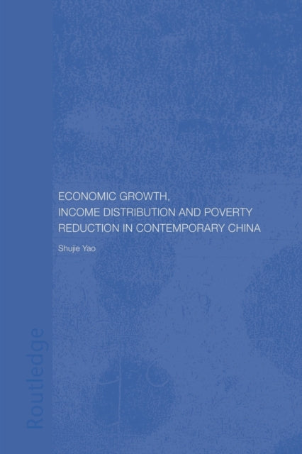 Book cover of: Economic Growth, Income Distribution and Poverty Reduction in Contemporary China. By: Shujie Yao