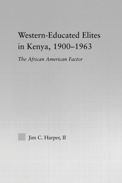 Book cover of: Western-Educated Elites in Kenya, 1900-1963. By: Jim C. Harper II