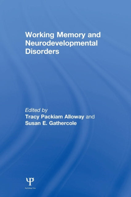 Book cover of: Working Memory and Neurodevelopmental Disorders. By: Tracy Packiam Alloway