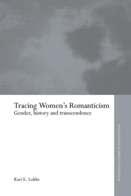 Book cover of: Tracing Women's Romanticism. By: Kari E. Lokke