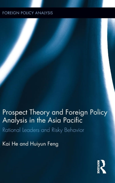 Book cover of: Prospect Theory and Foreign Policy Analysis in the Asia Pacific. By: He, Kai
