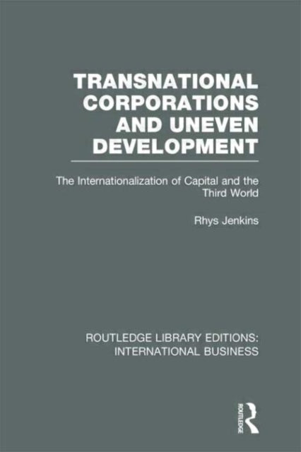 Book cover of: Transnational Corporations and Uneven Development (RLE International Business). By: Rhys Jenkins