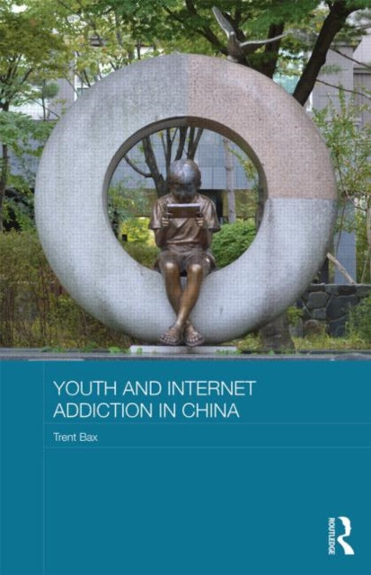 Book cover of: Youth and Internet Addiction in China. By: Trent Bax