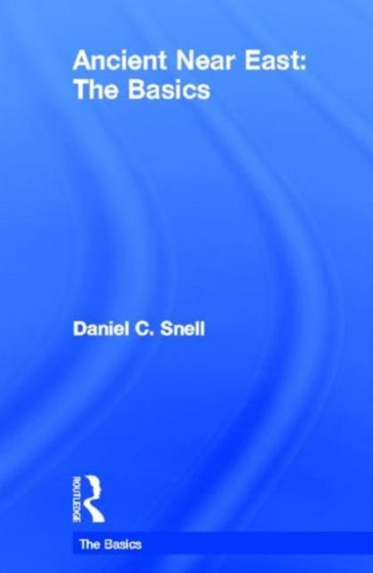 Book cover of: Ancient Near East: The Basics. By: Daniel C. Snell