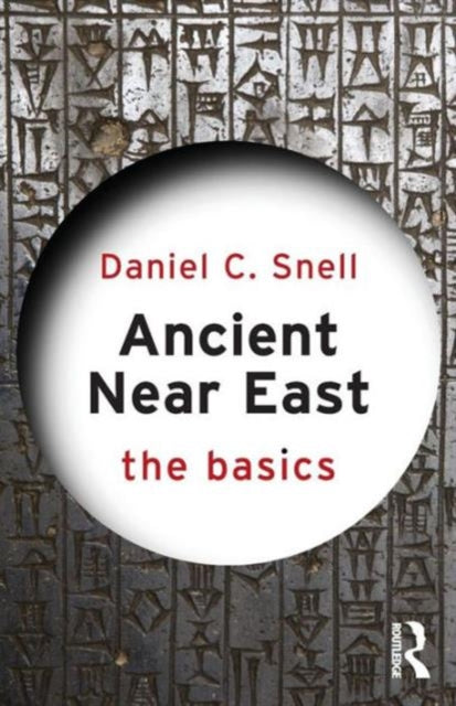 Book cover of: Ancient Near East: The Basics. By: Daniel C. Snell