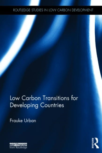 Book cover of: Low Carbon Transitions for Developing Countries. By: Frauke Urban