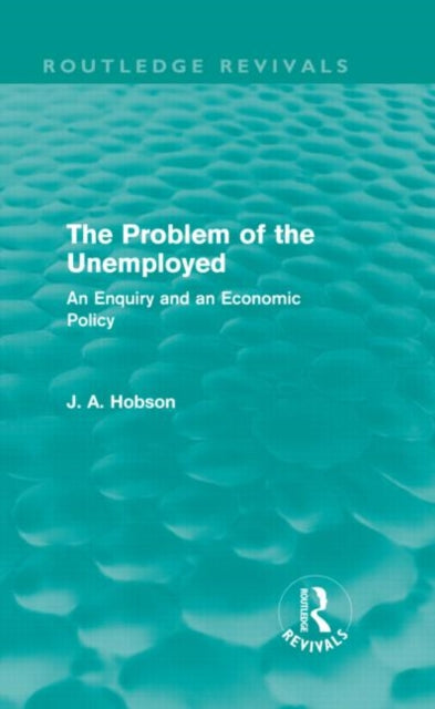 Book cover of: Problem of the Unemployed (Routledge Revivals). By: John Atkinson Hobson