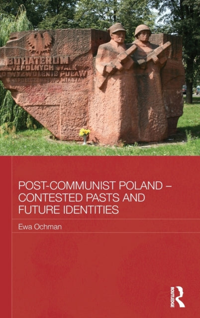 Book cover of: Post-Communist Poland – Contested Pasts and Future Identities. By: Ewa Ochman