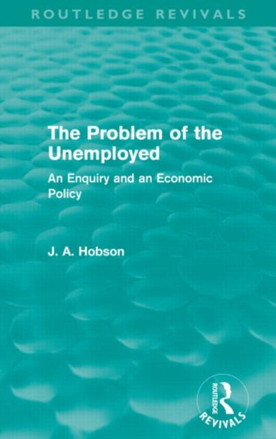 Book cover of: Problem of the Unemployed (Routledge Revivals). By: John Atkinson Hobson