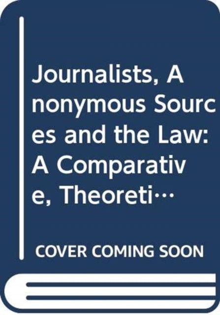 Book cover of: Journalists, Anonymous Sources and the Law. By: Damian Carney