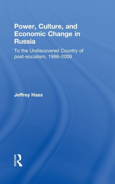 Book cover of: Power, Culture, and Economic Change in Russia. By: Jeffrey Kenneth Hass