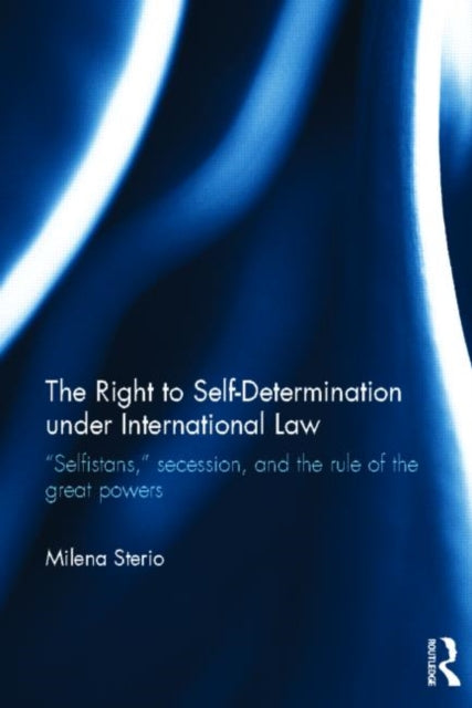 Book cover of: Right to Self-determination Under International Law. By: Milena Sterio