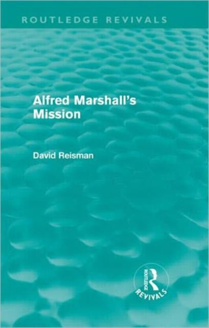 Book cover of: Alfred Marshall's Mission (Routledge Revivals). By: David Reisman