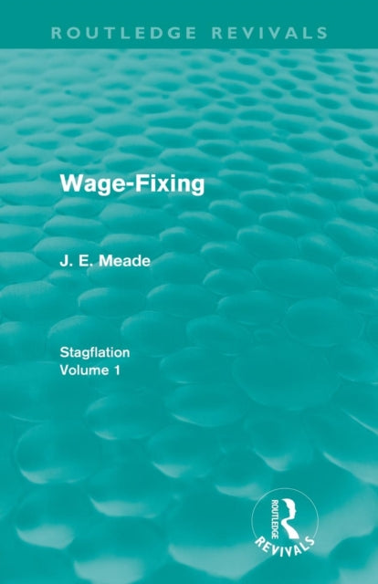 Book cover of: Wage-Fixing (Routledge Revivals). By: J. E. Meade