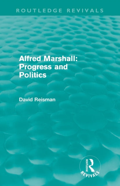 Book cover of: Alfred Marshall: Progress and Politics (Routledge Revivals). By: David Reisman