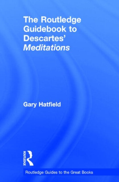 Book cover of: Routledge Guidebook to Descartes' Meditations