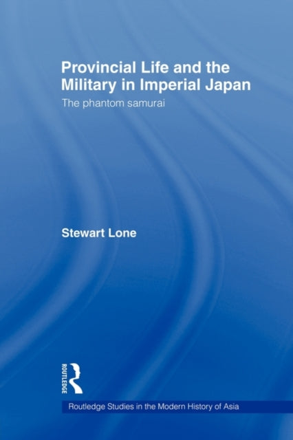 Book cover of: Provincial Life and the Military in Imperial Japan. By: Stewart Lone