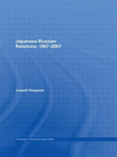 Book cover of: Japanese-Russian Relations, 1907-2007. By: Joseph Ferguson