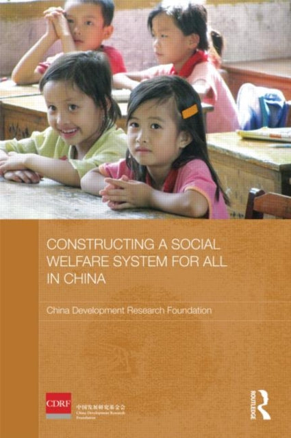 Book cover of: Constructing a Social Welfare System for All in China. By: China Development China Development Research Foundation