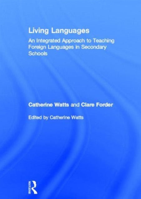 Book cover of: Living Languages: An Integrated Approach to Teaching Foreign Languages in Secondary Schools. By: Catherine Watts