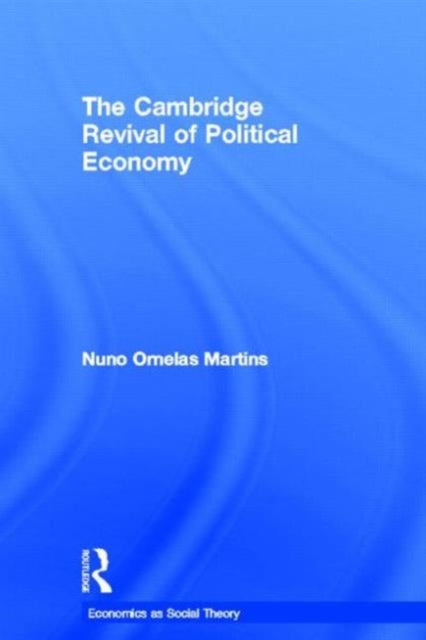 Book cover of: Cambridge Revival of Political Economy. By: Nuno Ornelas Martins