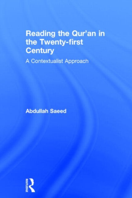 Book cover of: Reading the Qur'an in the Twenty-First Century. By: Abdullah Saeed