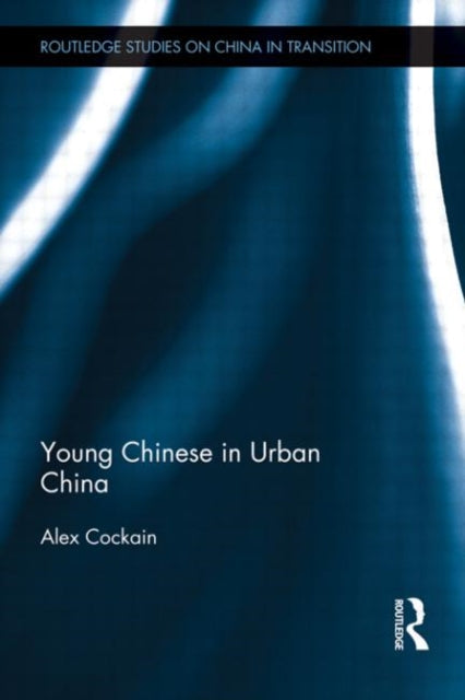 Book cover of: Young Chinese in Urban China. By: Alex Cockain