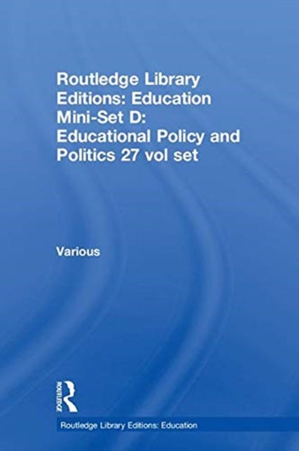 Book cover of: Routledge Library Editions: Education Mini-Set D: Educational Policy and Politics 27 vol set
