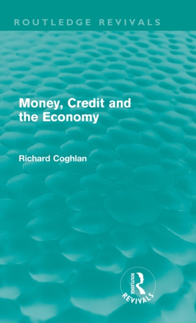 Book cover of: Money, Credit and the Economy (Routledge Revivals). By: Richard Coghlan