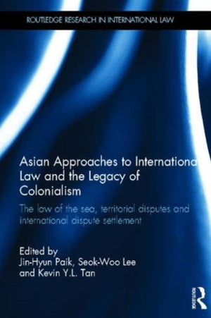 Asian Approaches to International Law and the Legacy of Colonialism