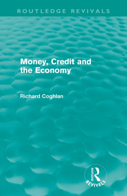 Book cover of: Money, Credit and the Economy (Routledge Revivals). By: Richard Coghlan