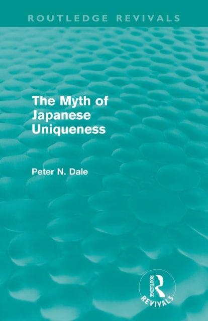 Book cover of: Myth of Japanese Uniqueness (Routledge Revivals). By: Peter Dale