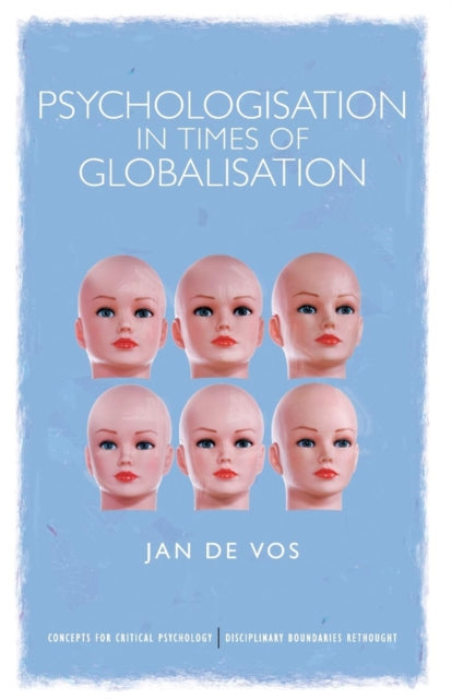 Book cover of: Psychologisation in Times of Globalisation. By: Jan de Vos