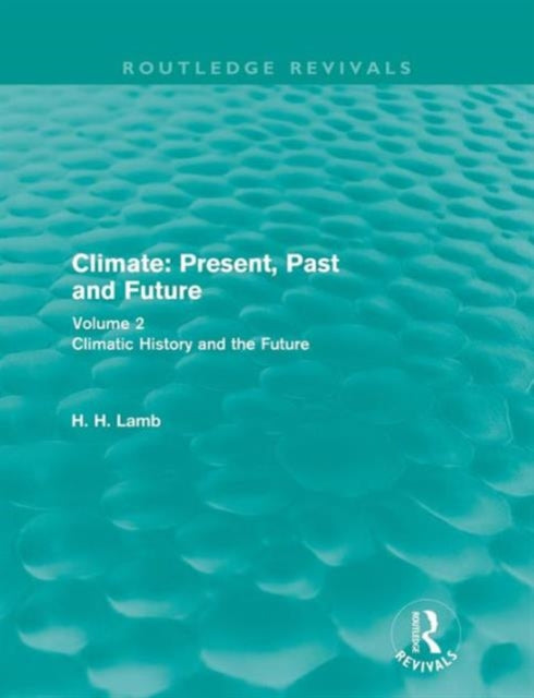 Book cover of: Climate: Present, Past and Future (Routledge Revivals). By: Hubert H. Lamb