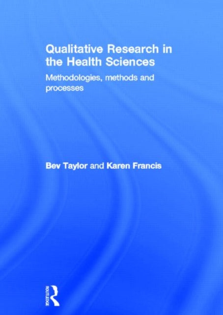 Book cover of: Qualitative Research in the Health Sciences. By: Beverley Taylor