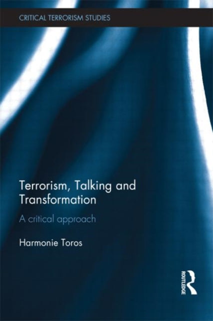 Book cover of: Terrorism, Talking and Transformation. By: Harmonie Toros