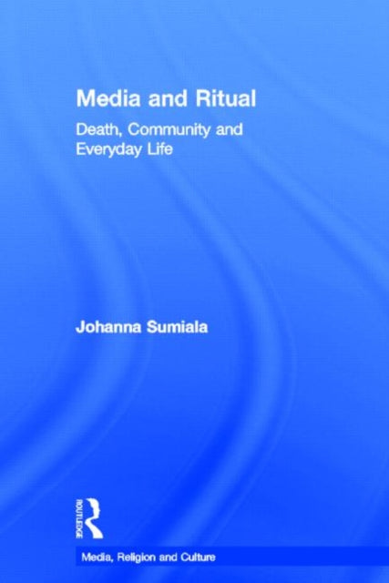 Book cover of: Media and Ritual. By: Johanna Sumiala