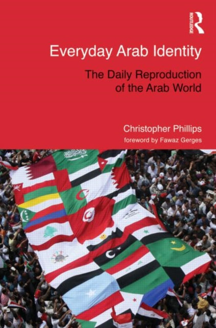 Book cover of: Everyday Arab Identity. By: Phillips, Christopher Ph. D.