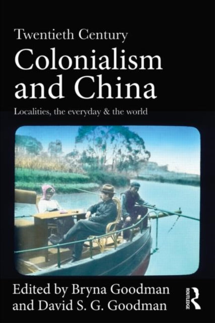 Book cover of: Twentieth Century Colonialism and China. By: Bryna Goodman