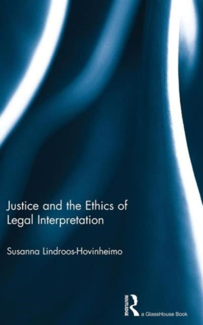 Book cover of: Justice and the Ethics of Legal Interpretation