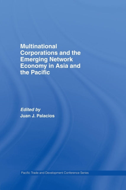 Book cover of: Multinational Corporations and the Emerging Network Economy in Asia and the Pacific