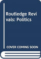 Book cover of: Routledge Revivals: Politics