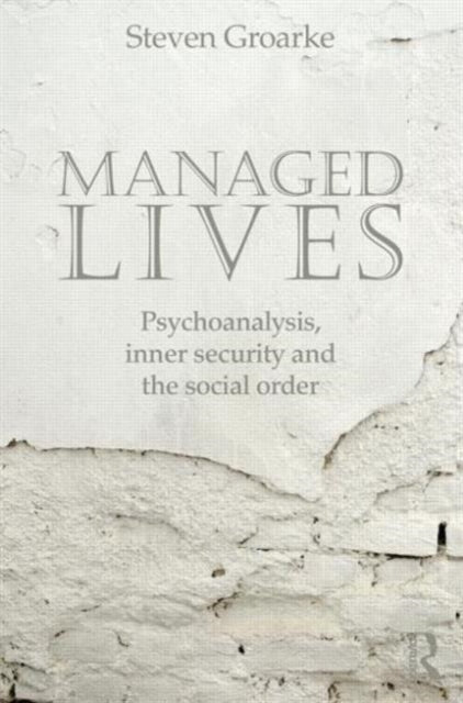 Book cover of: Managed Lives: Psychoanalysis, inner security and the social order. By: Steven Groarke